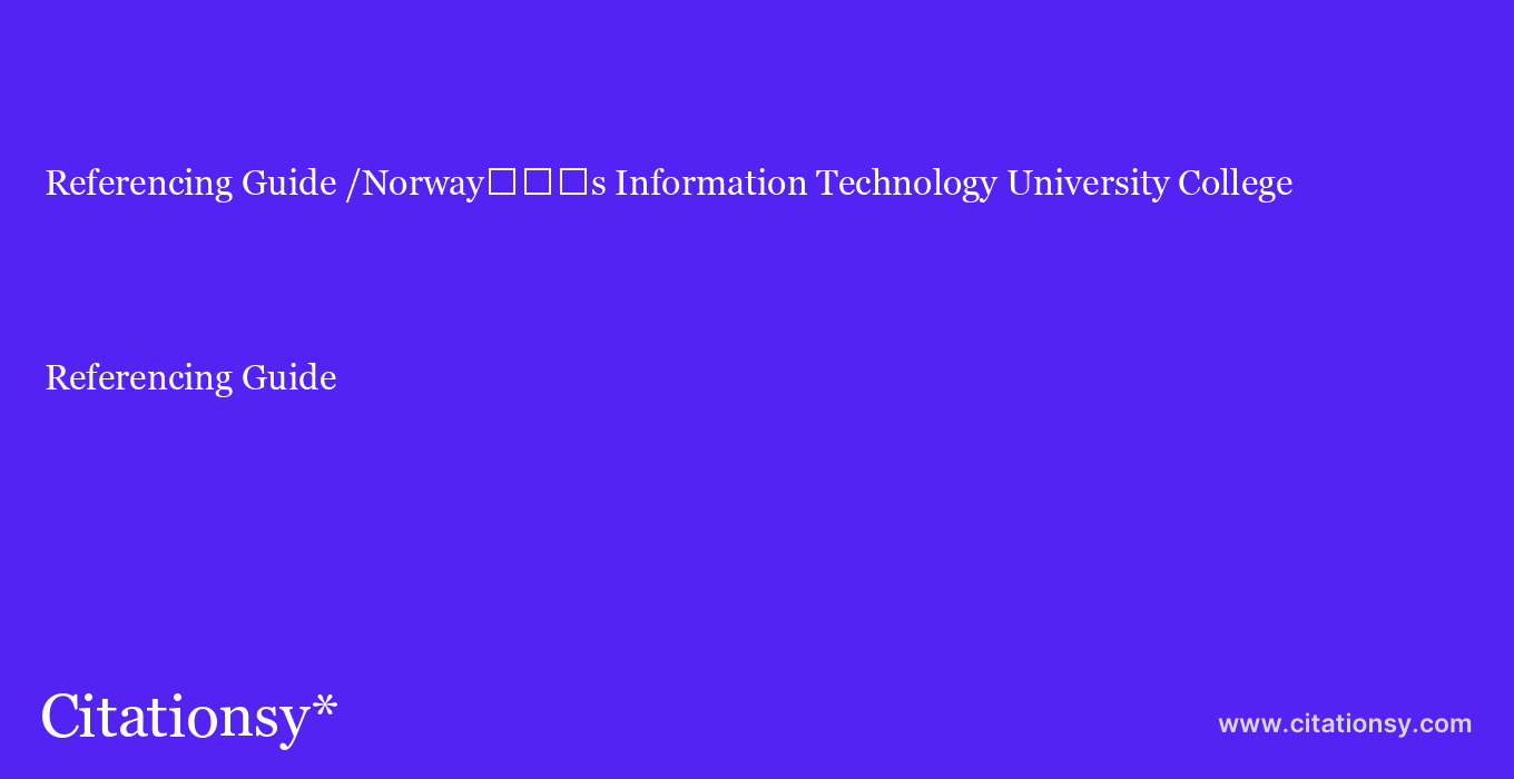 Referencing Guide: /Norway%EF%BF%BD%EF%BF%BD%EF%BF%BDs Information Technology University College